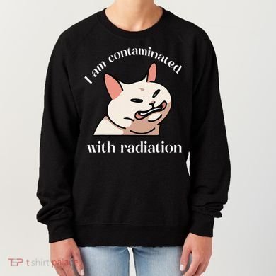 I Am Contaminated With Radiation Funny Cat Dank Odd Meme Women's Sweatshirt