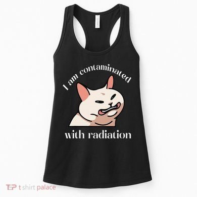 I Am Contaminated With Radiation Funny Cat Dank Odd Meme Women's Tank Top