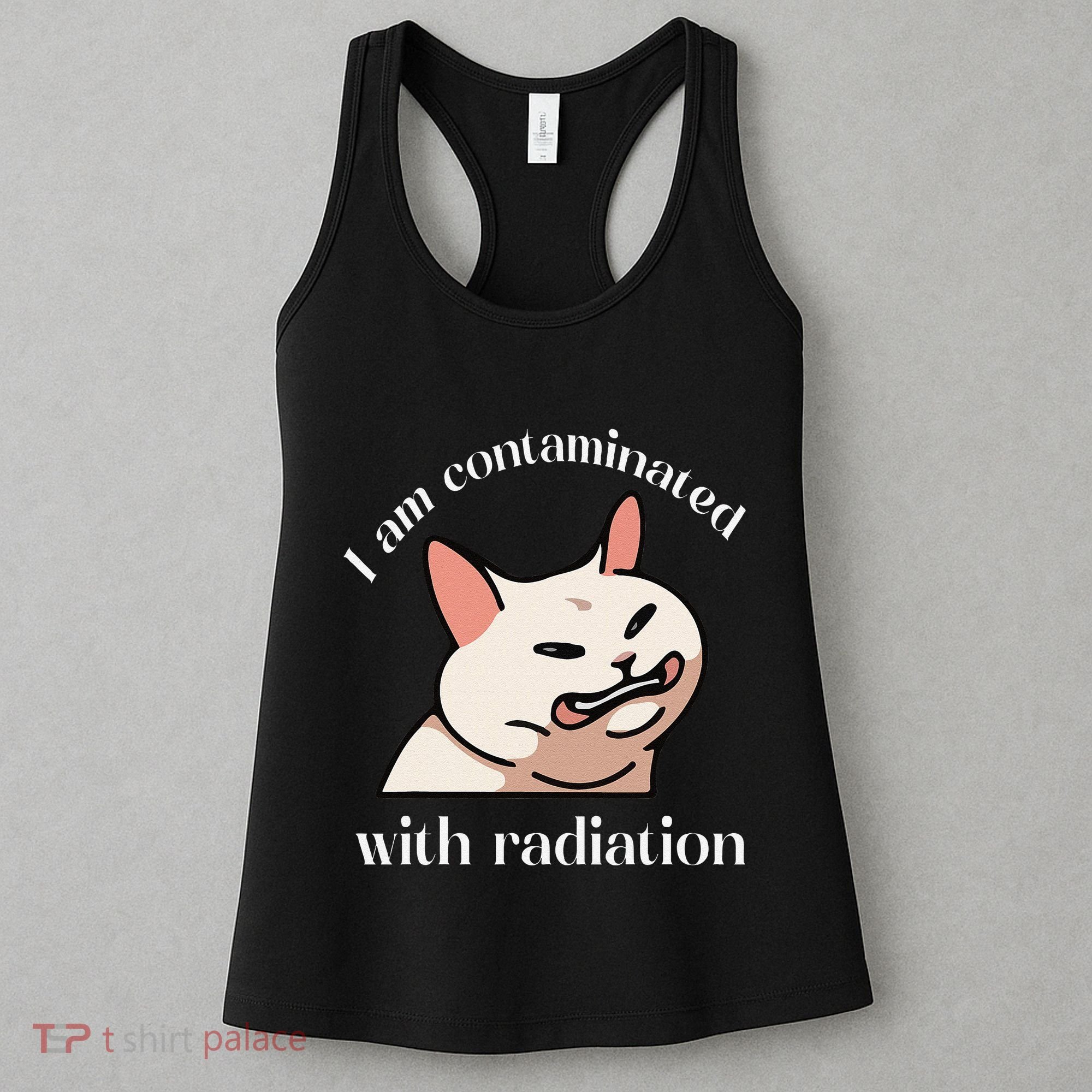 I Am Contaminated With Radiation Funny Cat Dank Odd Meme Women's Tank Top