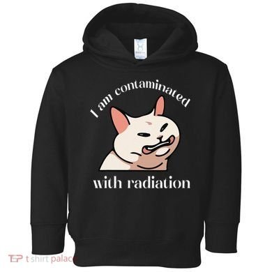 I Am Contaminated With Radiation Funny Cat Dank Odd Meme Toddler Hoodie