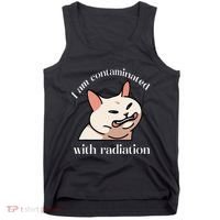 I Am Contaminated With Radiation Funny Cat Dank Odd Meme Tank Top thumb 0