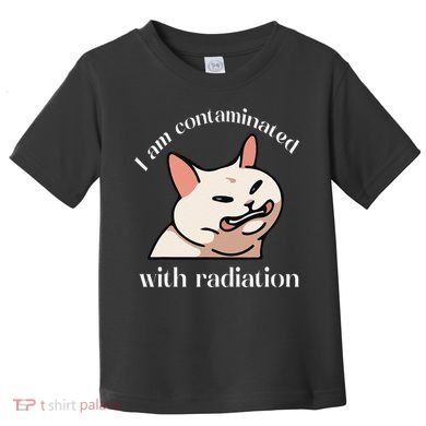 I Am Contaminated With Radiation Funny Cat Dank Odd Meme Toddler T-Shirt