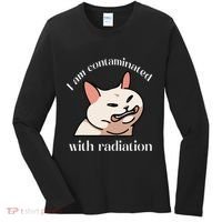 I Am Contaminated With Radiation Funny Cat Dank Odd Meme Women's Long Sleeve Shirt thumb 0