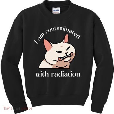 I Am Contaminated With Radiation Funny Cat Dank Odd Meme Kids Sweatshirt