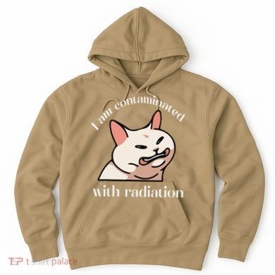 I Am Contaminated With Radiation Funny Cat Dank Odd Meme Hoodie