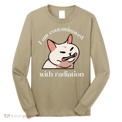I Am Contaminated With Radiation Funny Cat Dank Odd Meme Long Sleeve Shirt