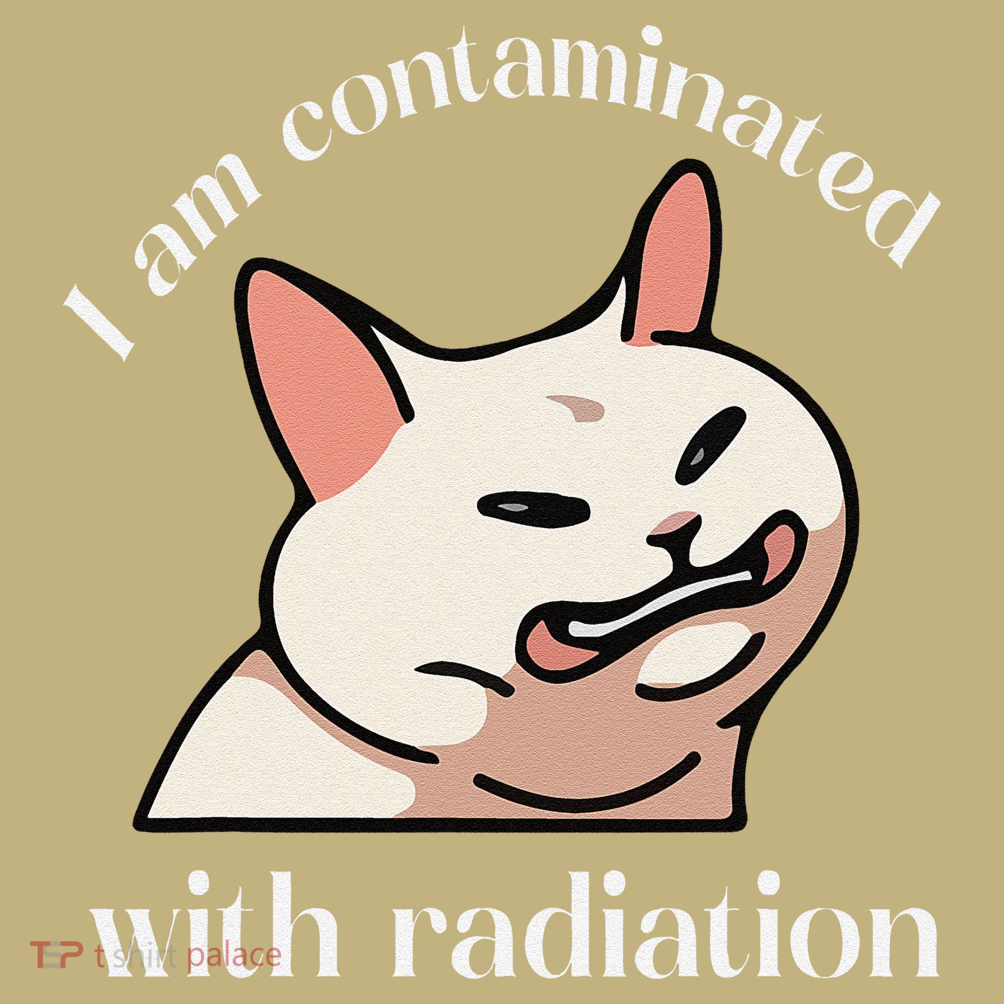 I Am Contaminated With Radiation Funny Cat Dank Odd Meme T-Shirt