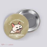 I Am Contaminated With Radiation Funny Cat Dank Odd Meme Button thumb 0