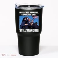 Impeached Arrested Convicted Shot Still Standing Donald Trump Tumbler thumb 0