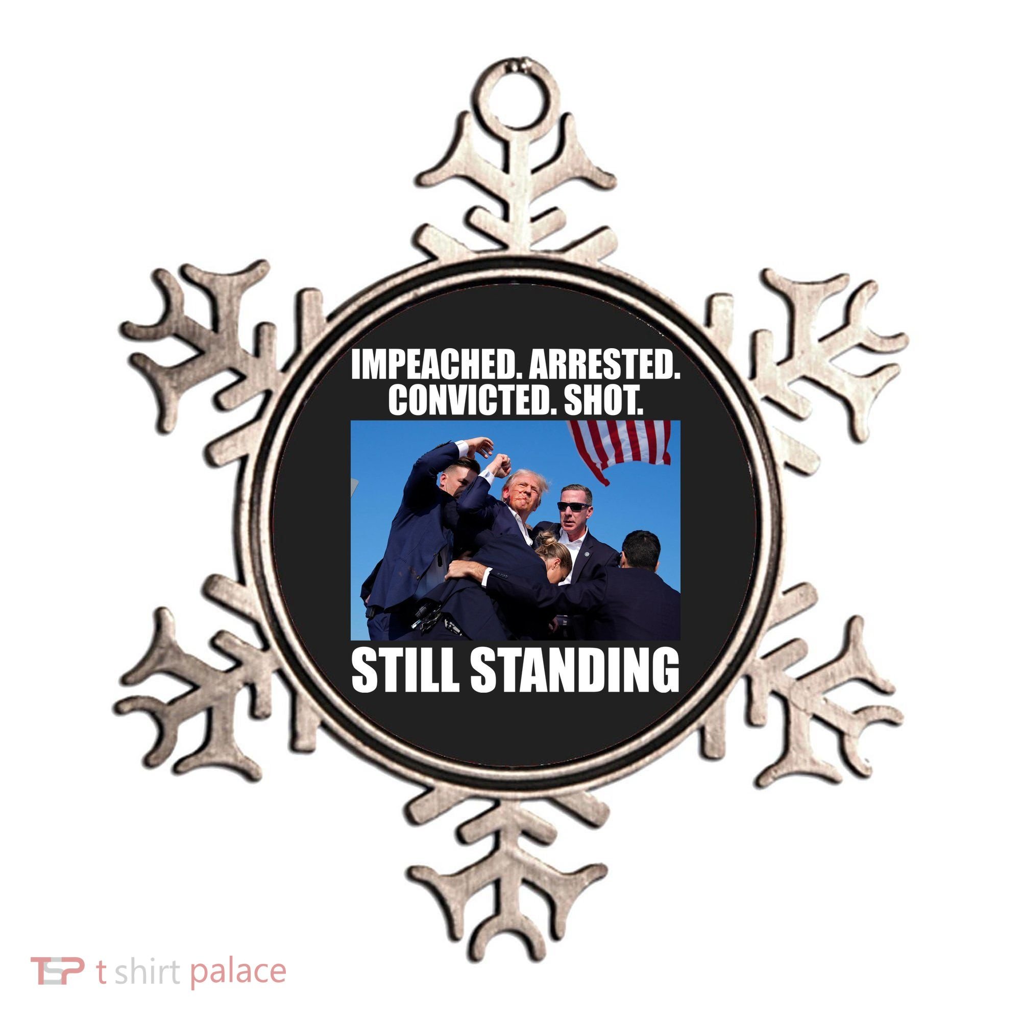Impeached Arrested Convicted Shot Still Standing Donald Trump Ornament