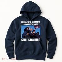 Impeached Arrested Convicted Shot Still Standing Donald Trump Hoodie thumb 0