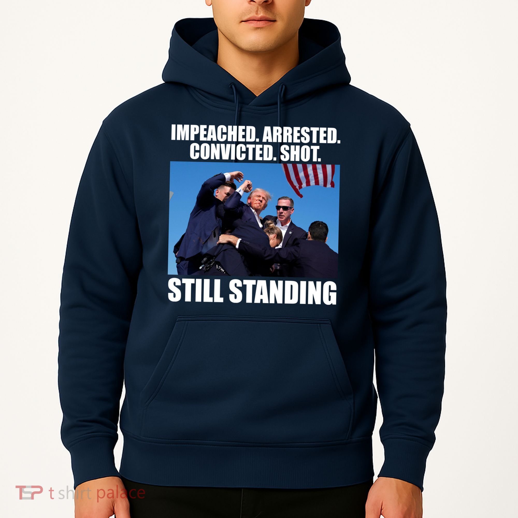 Impeached Arrested Convicted Shot Still Standing Donald Trump Hoodie