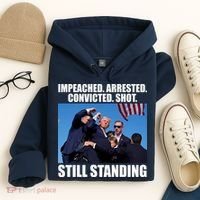 Impeached Arrested Convicted Shot Still Standing Donald Trump Hoodie thumb 4