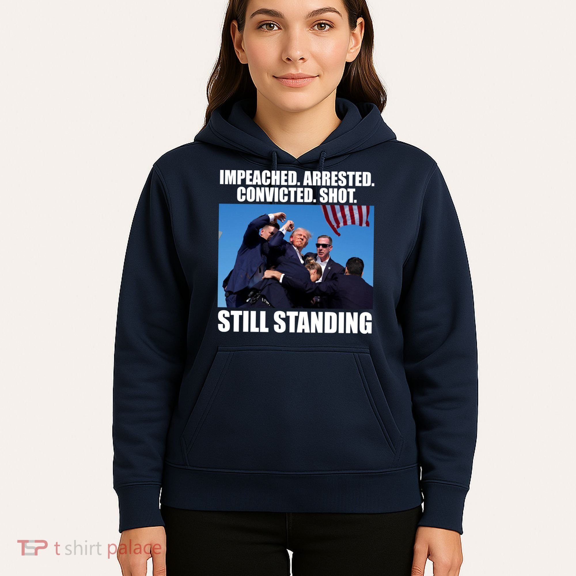 Impeached Arrested Convicted Shot Still Standing Donald Trump Hoodie