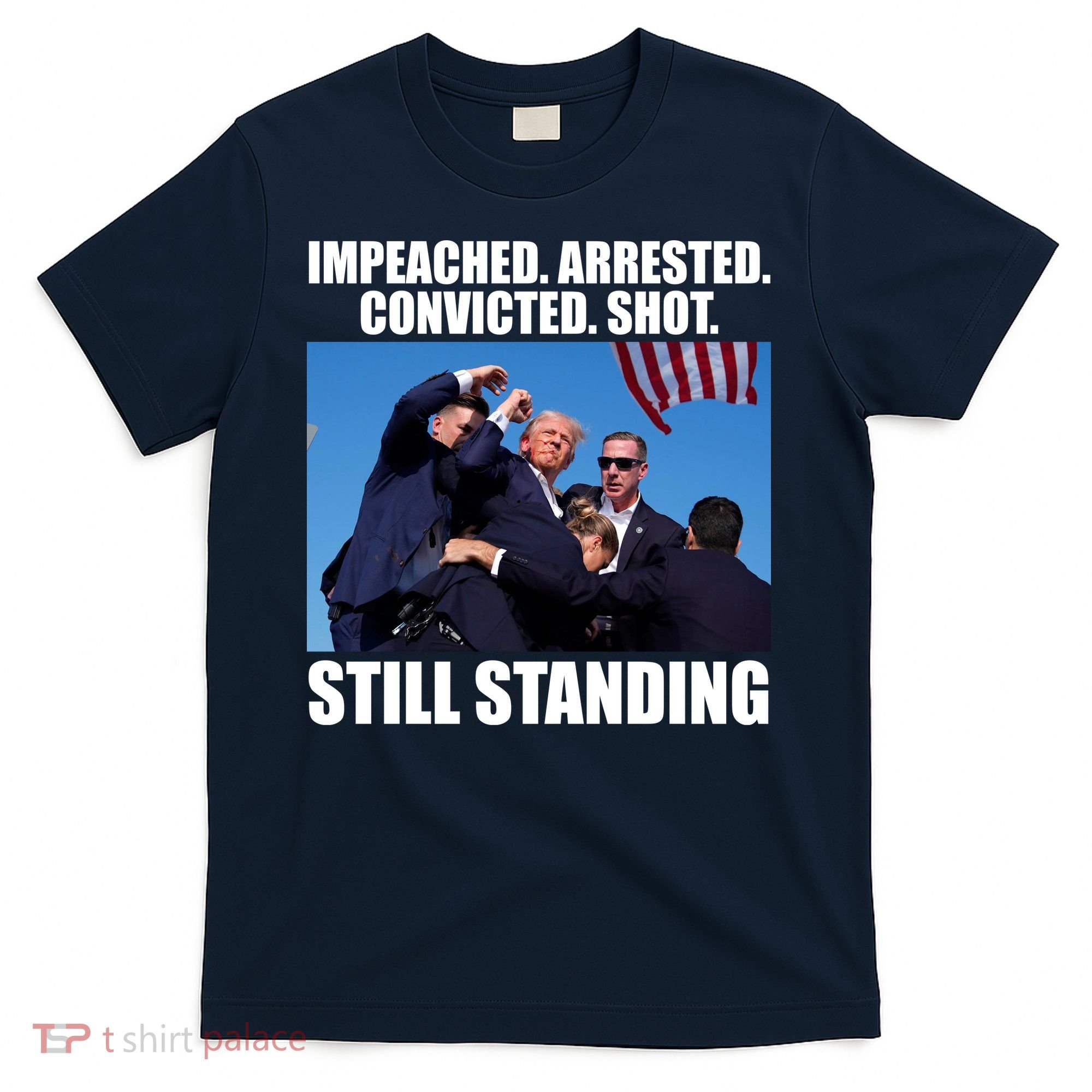 Impeached Arrested Convicted Shot Still Standing Donald Trump T-Shirt