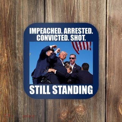 Impeached Arrested Convicted Shot Still Standing Donald Trump Coaster