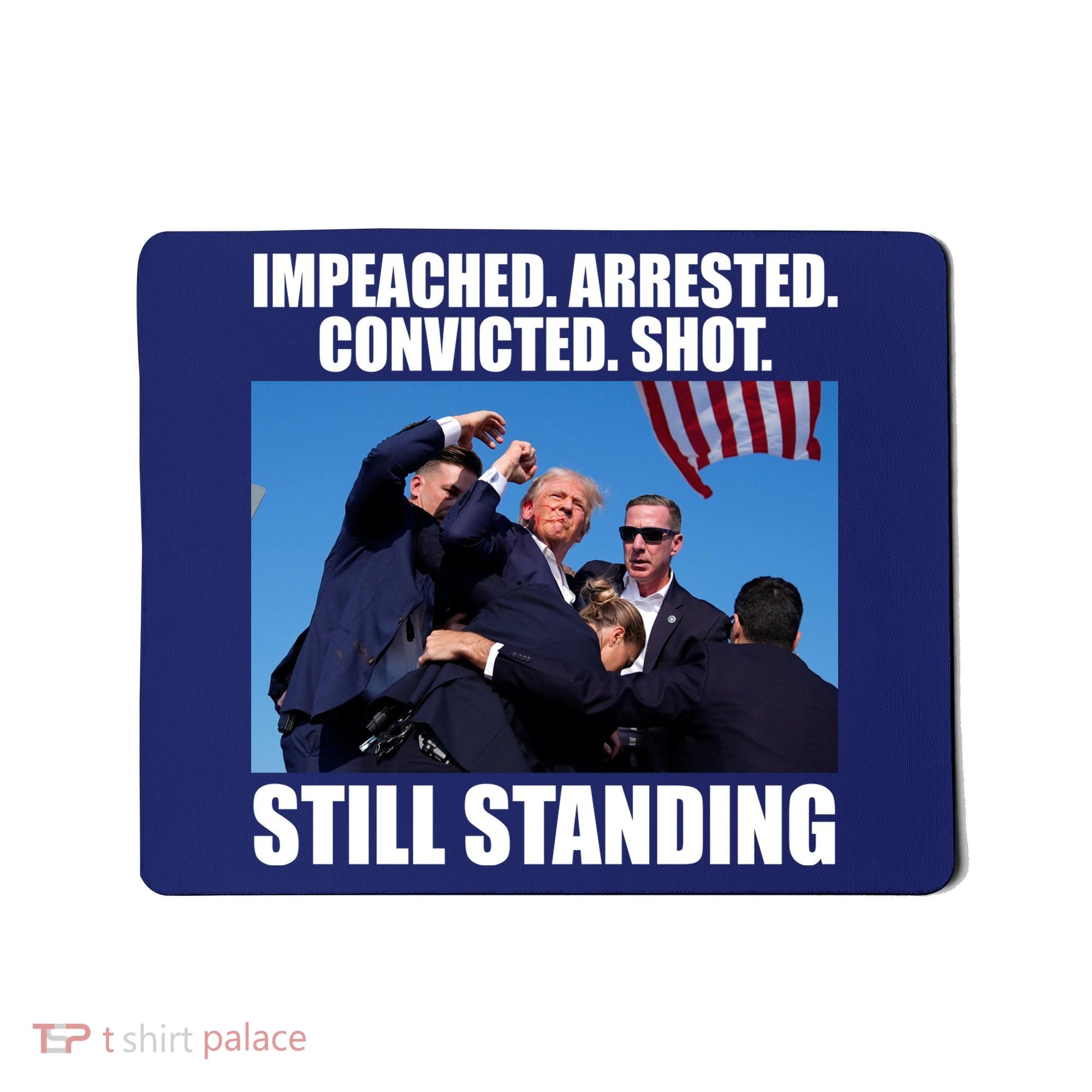 Impeached Arrested Convicted Shot Still Standing Donald Trump Mousepad