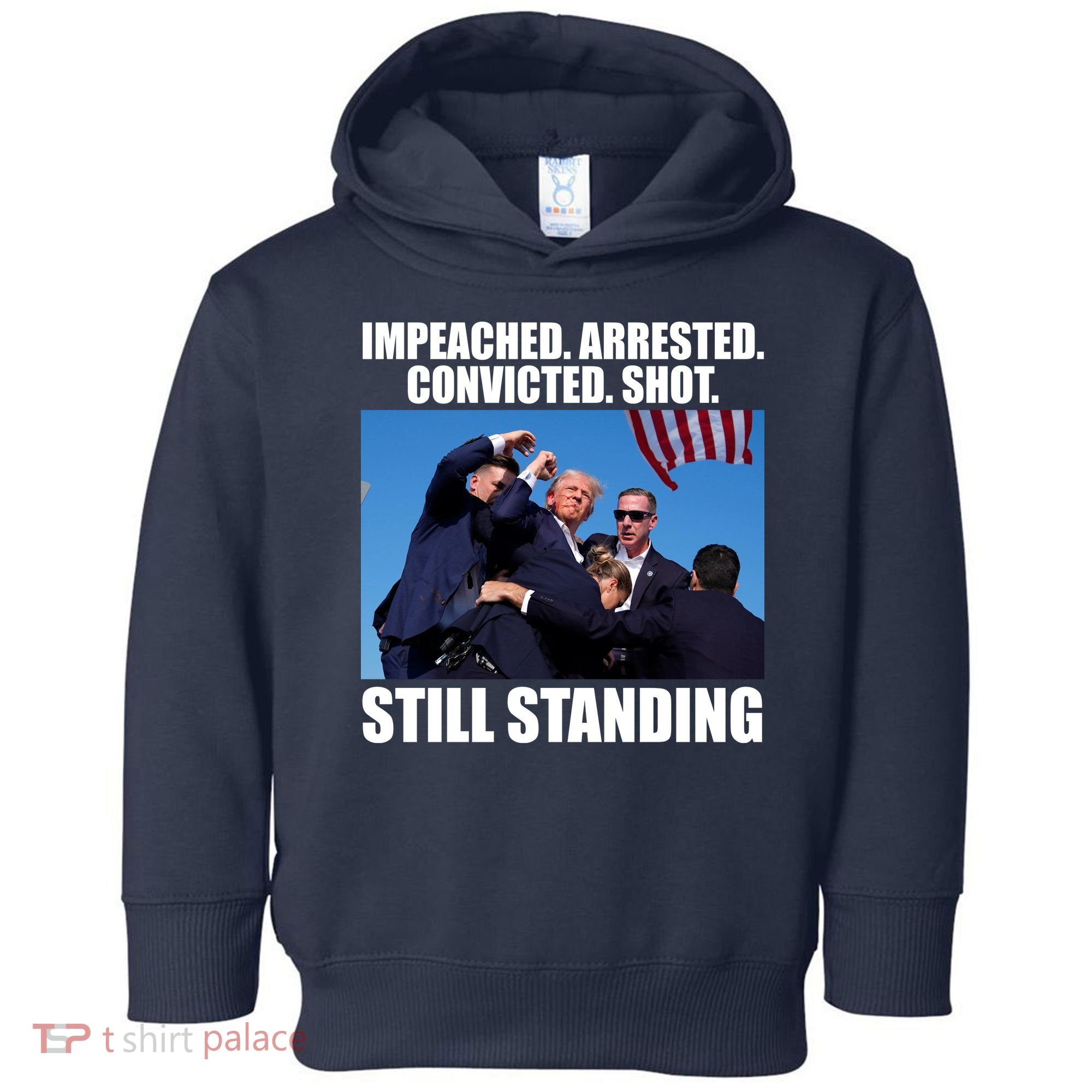 Impeached Arrested Convicted Shot Still Standing Donald Trump Toddler Hoodie