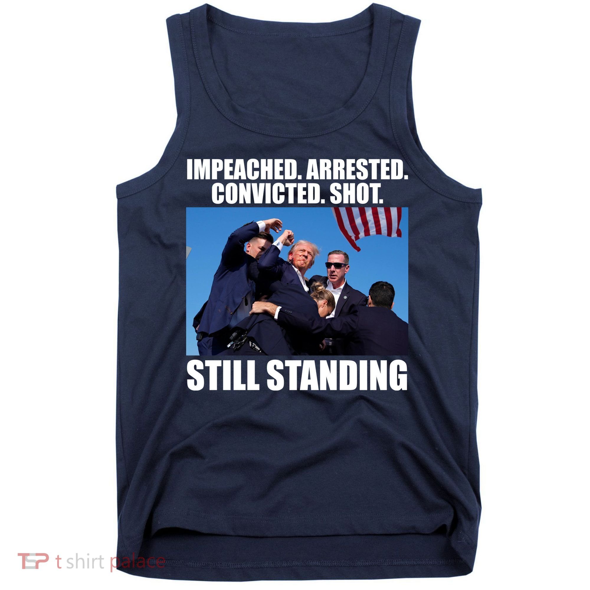 Impeached Arrested Convicted Shot Still Standing Donald Trump Tank Top