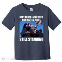 Impeached Arrested Convicted Shot Still Standing Donald Trump Toddler T-Shirt thumb 0
