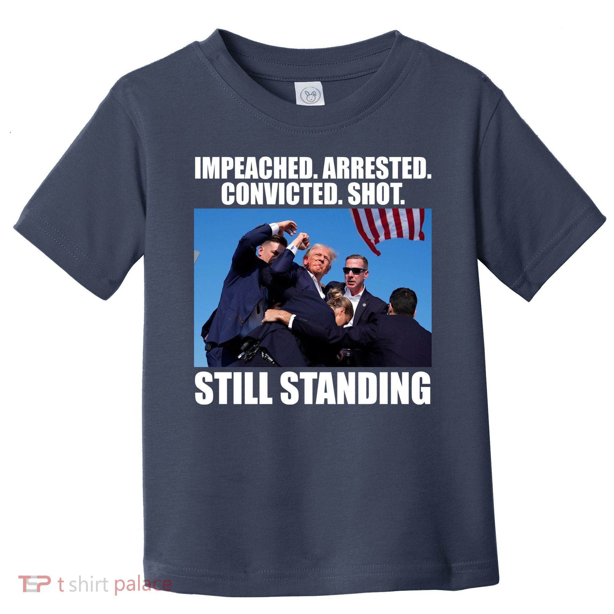 Impeached Arrested Convicted Shot Still Standing Donald Trump Toddler T-Shirt