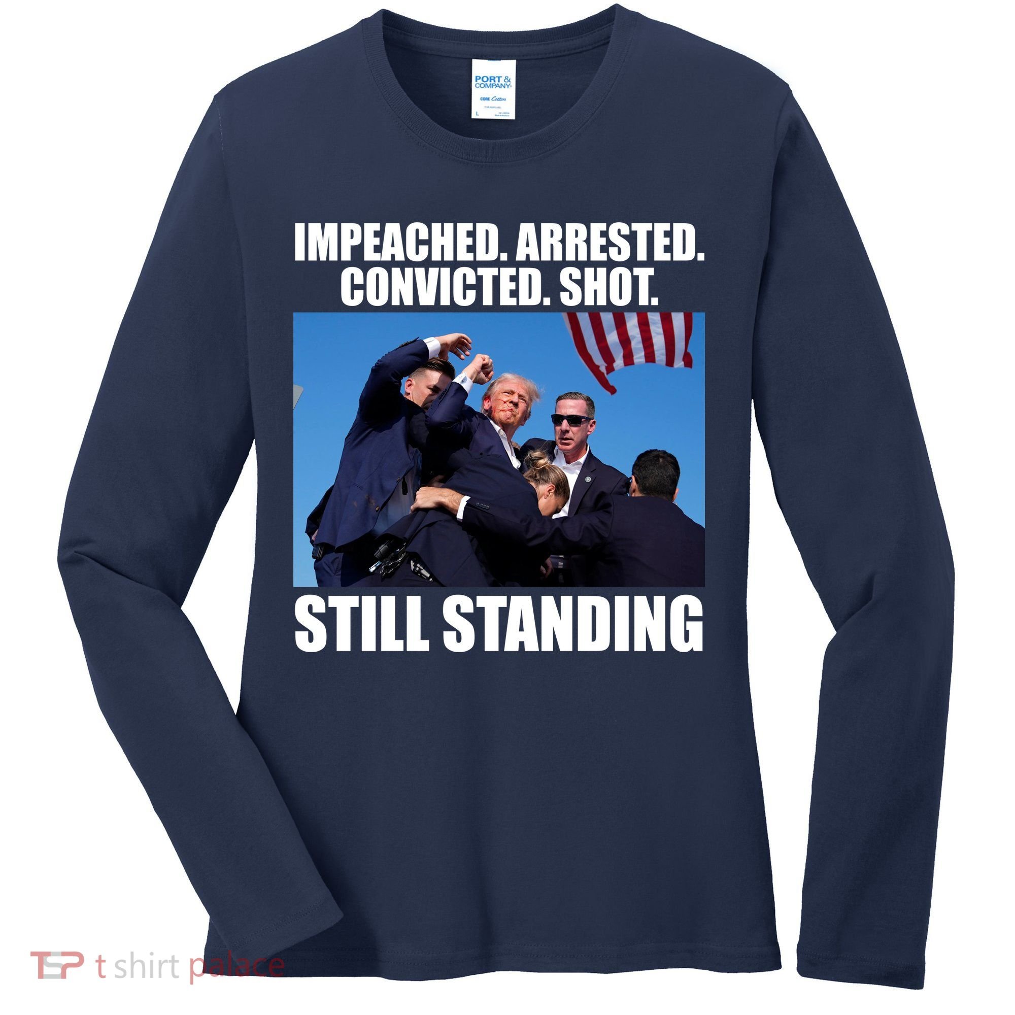 Impeached Arrested Convicted Shot Still Standing Donald Trump Women's Long Sleeve Shirt