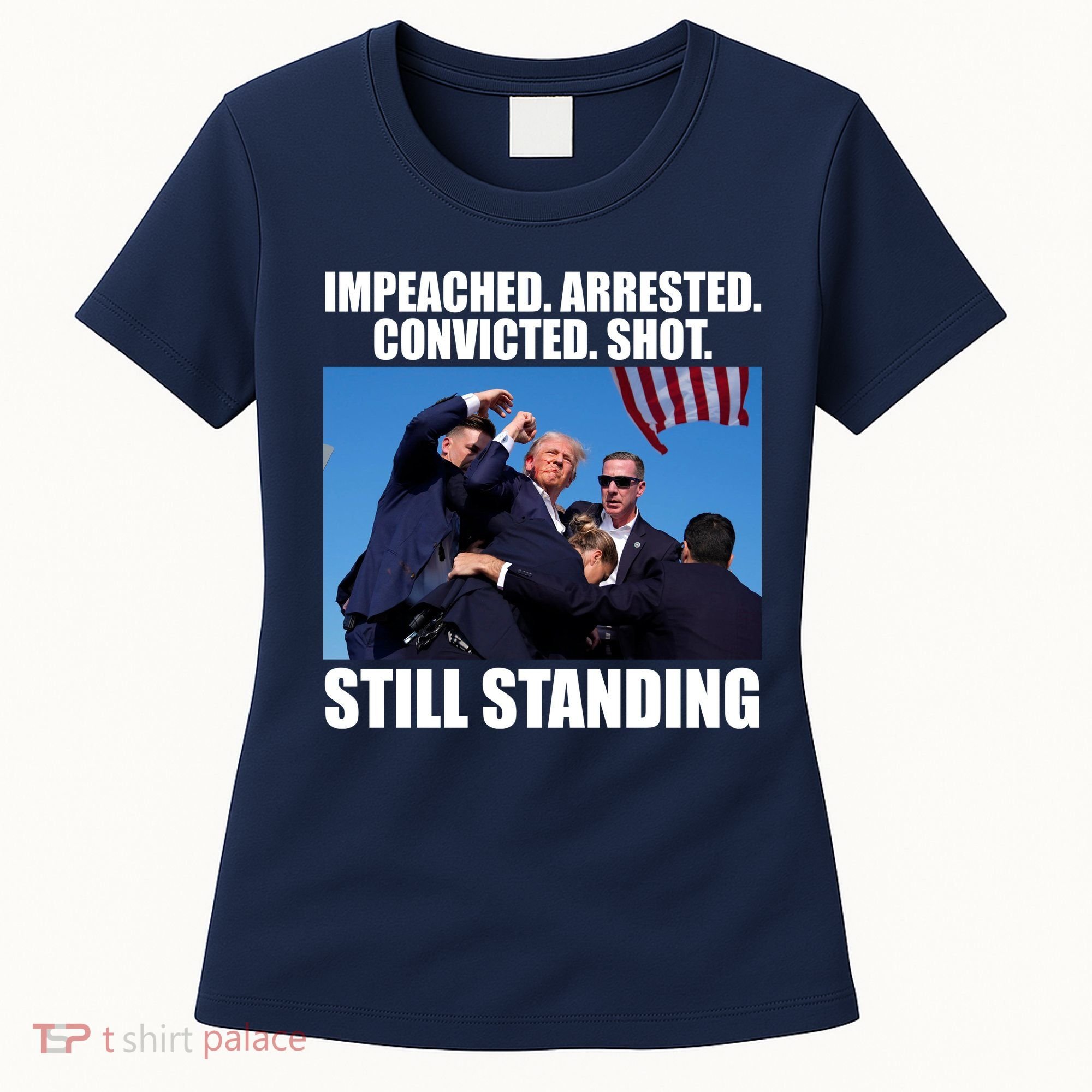 Impeached Arrested Convicted Shot Still Standing Donald Trump Women's T-Shirt