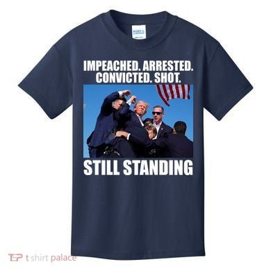 Impeached Arrested Convicted Shot Still Standing Donald Trump Kids T-Shirt
