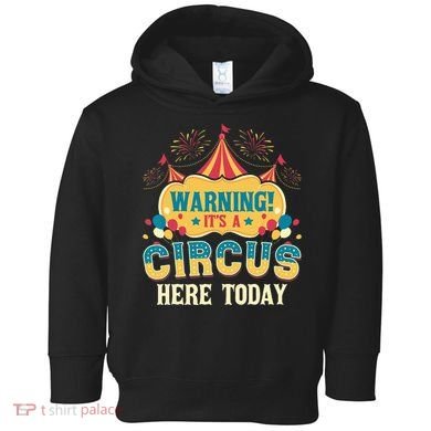 Its A Circus Here Today Circus Birthday Party Costume Toddler Hoodie