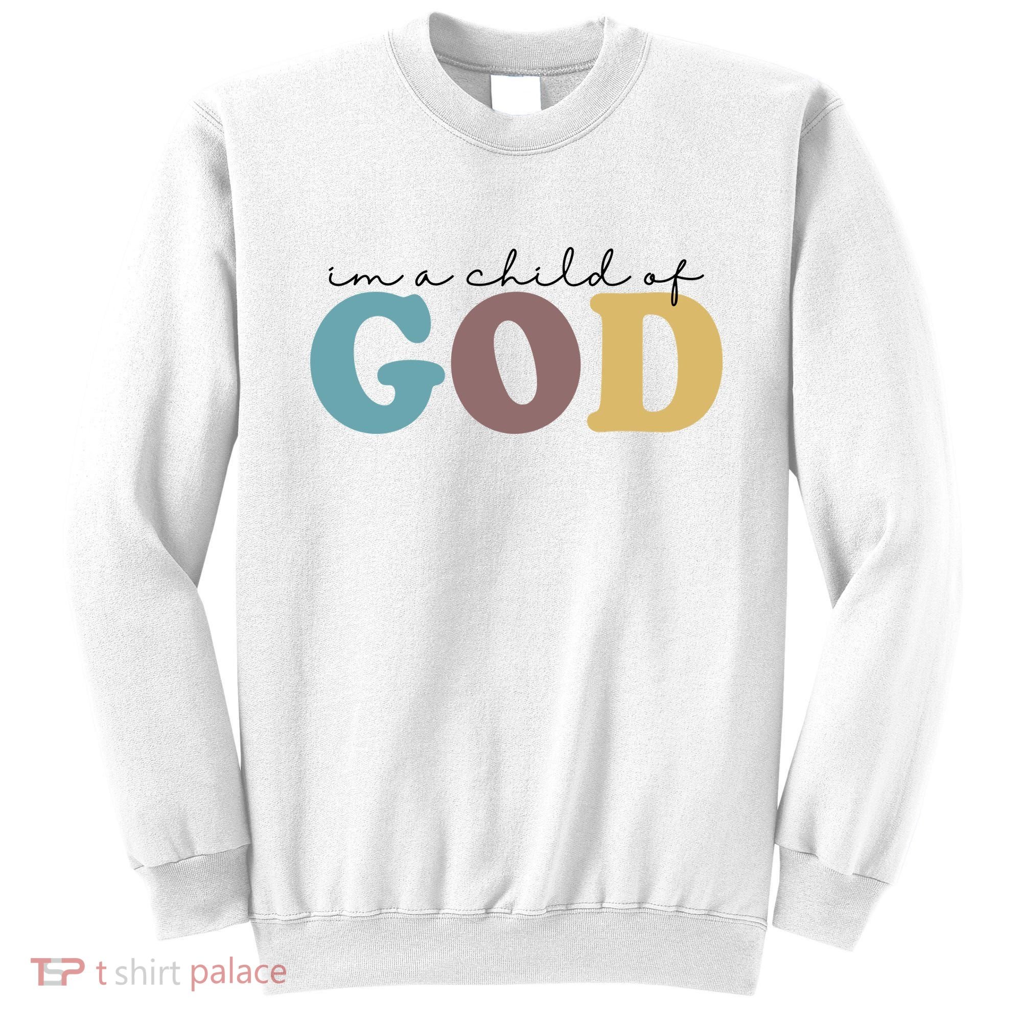 Im A Child Of God Christianity Sweatshirt