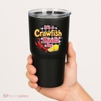 Its A CrawFish Kinda Day Crawfish Funny Louisiana Seafood Tumbler thumb 2