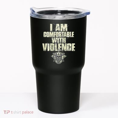 I Am Comfortable With Violence Tumbler