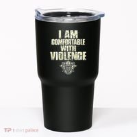 I Am Comfortable With Violence Tumbler thumb 0