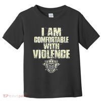 I Am Comfortable With Violence Toddler T-Shirt thumb 0