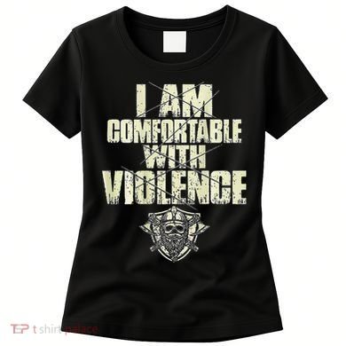 I Am Comfortable With Violence Women's T-Shirt