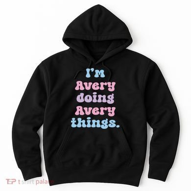 I'm Avery Doing Avery Things Funny Name Hoodie