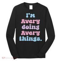 I'm Avery Doing Avery Things Funny Name Long Sleeve Shirt thumb 0