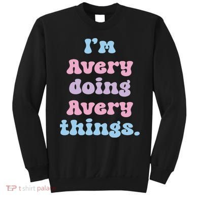 I'm Avery Doing Avery Things Funny Name Sweatshirt