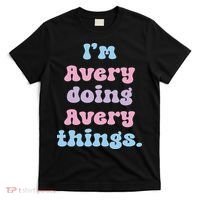 I'm Avery Doing Avery Things Funny Name T-Shirt thumb 0