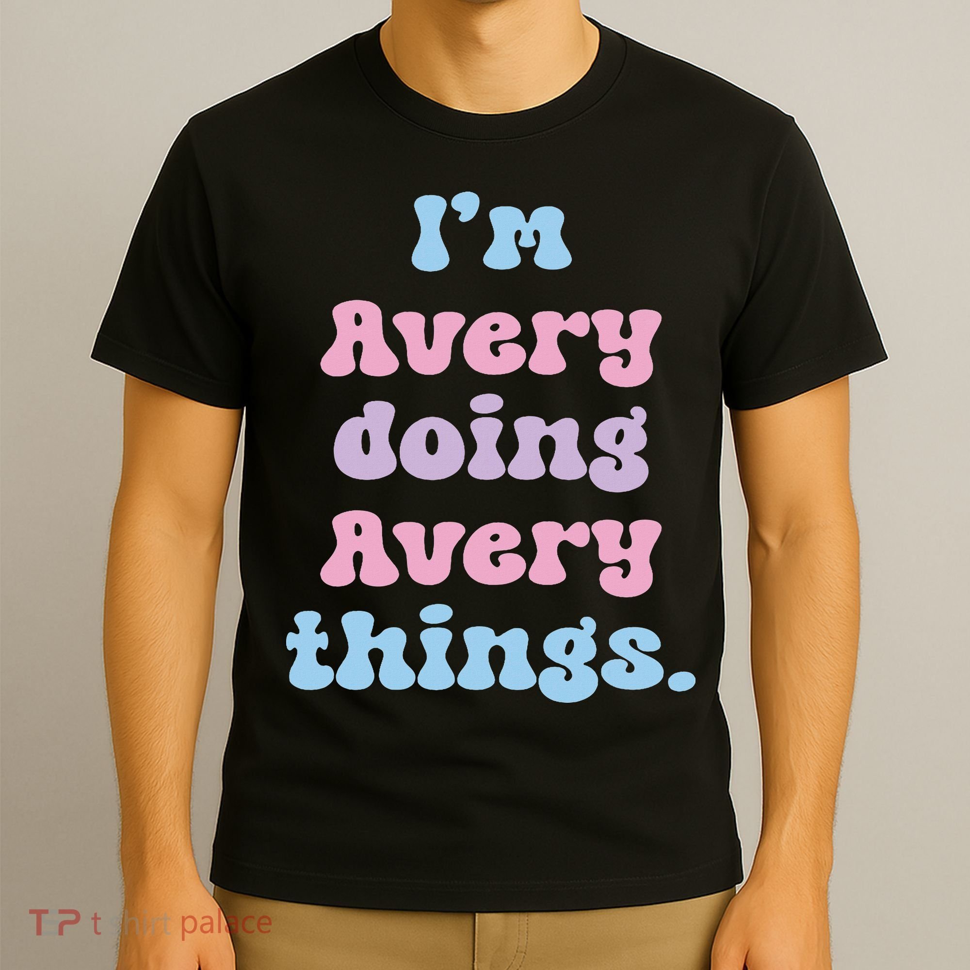 I'm Avery Doing Avery Things Funny Name T-Shirt