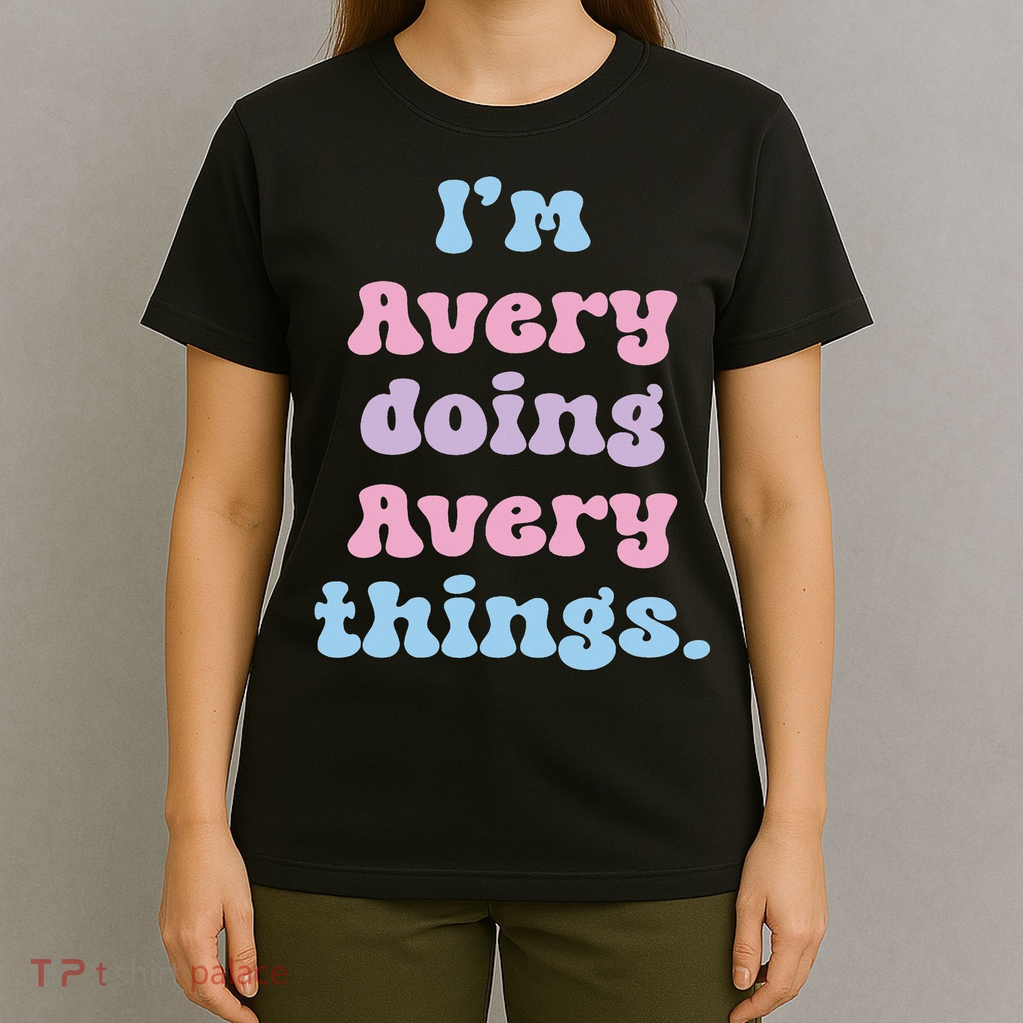 I'm Avery Doing Avery Things Funny Name T-Shirt