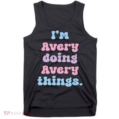 I'm Avery Doing Avery Things Funny Name Tank Top