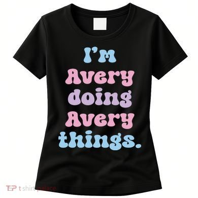 I'm Avery Doing Avery Things Funny Name Women's T-Shirt