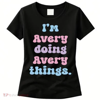 I'm Avery Doing Avery Things Funny Name Women's T-Shirt
