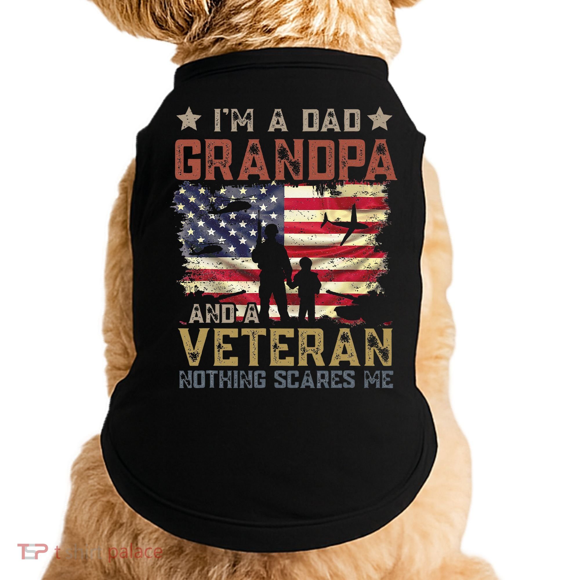 I'm A Dad Grandpa And A Veteran Nothing Scares Me Doggie Tank