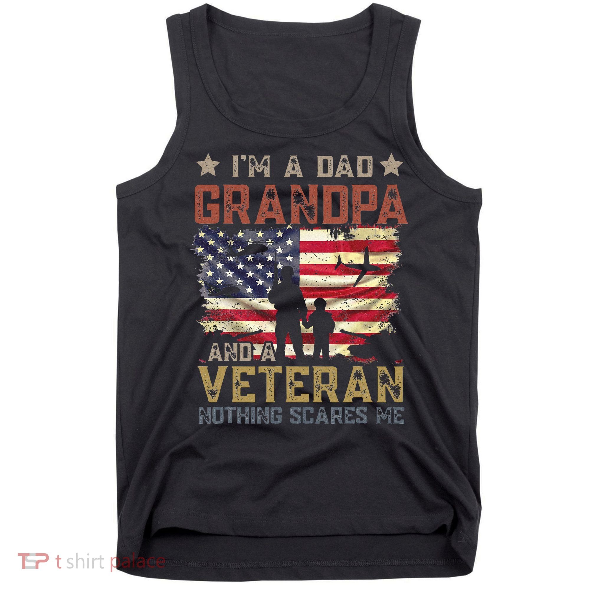 I'm A Dad Grandpa And A Veteran Nothing Scares Me Tank Top