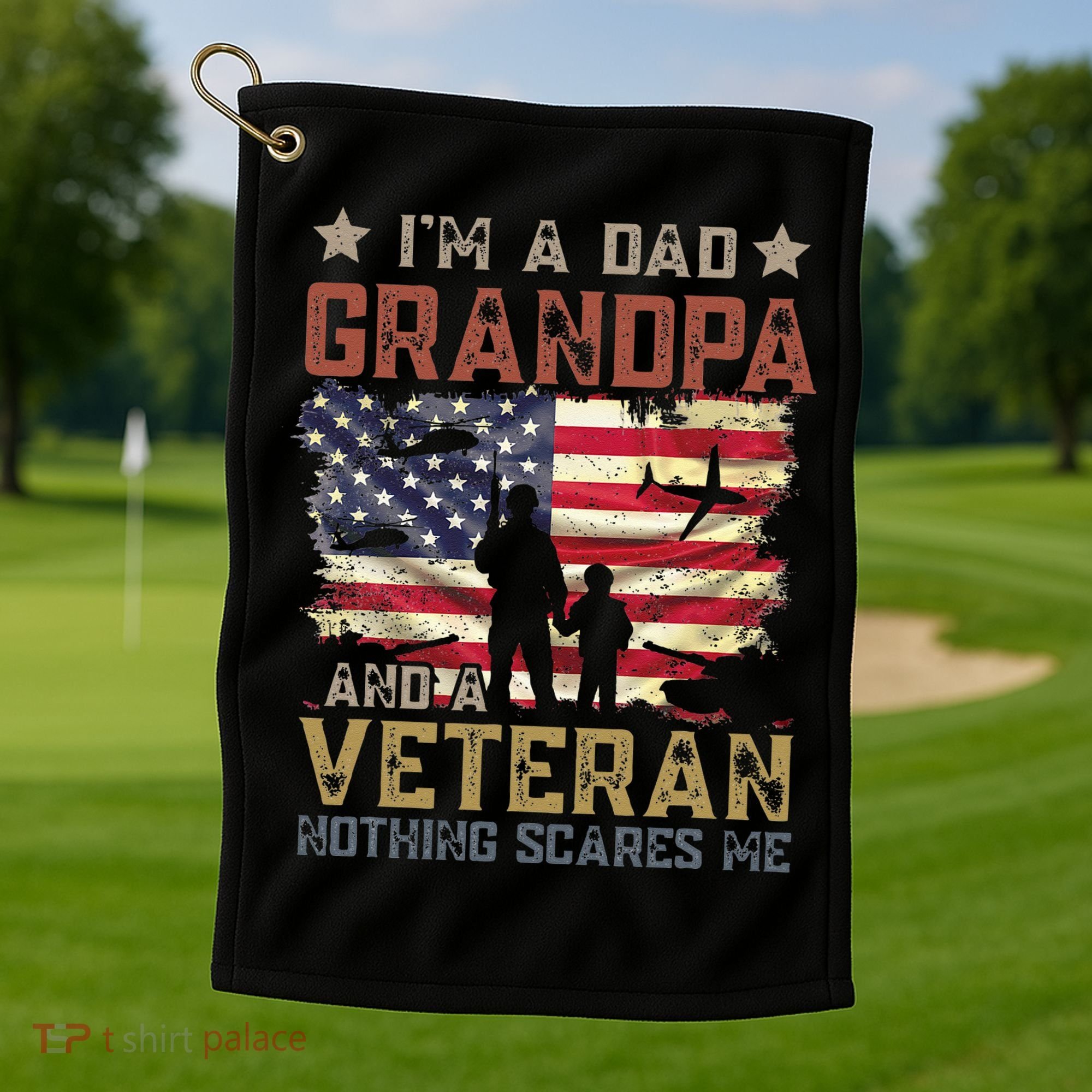 I'm A Dad Grandpa And A Veteran Nothing Scares Me Golf Towel