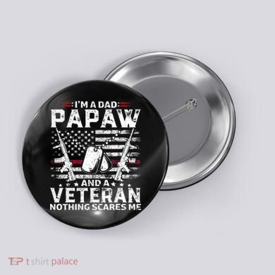 I'm a Dad Papaw And Veteran Nothing Scares Me American Flag Button