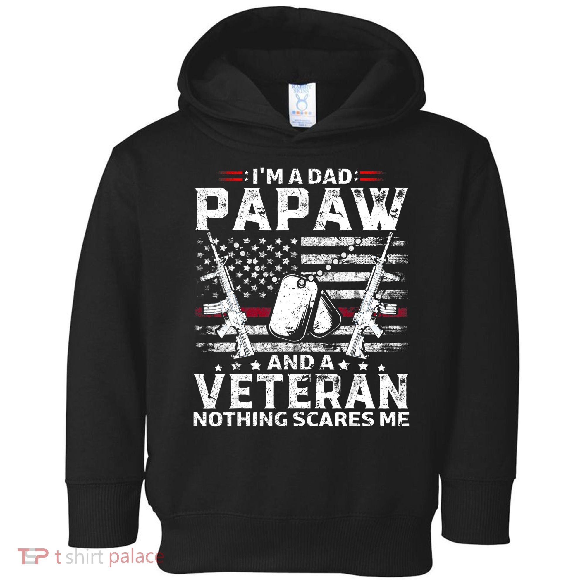 I'm a Dad Papaw And Veteran Nothing Scares Me American Flag Toddler Hoodie