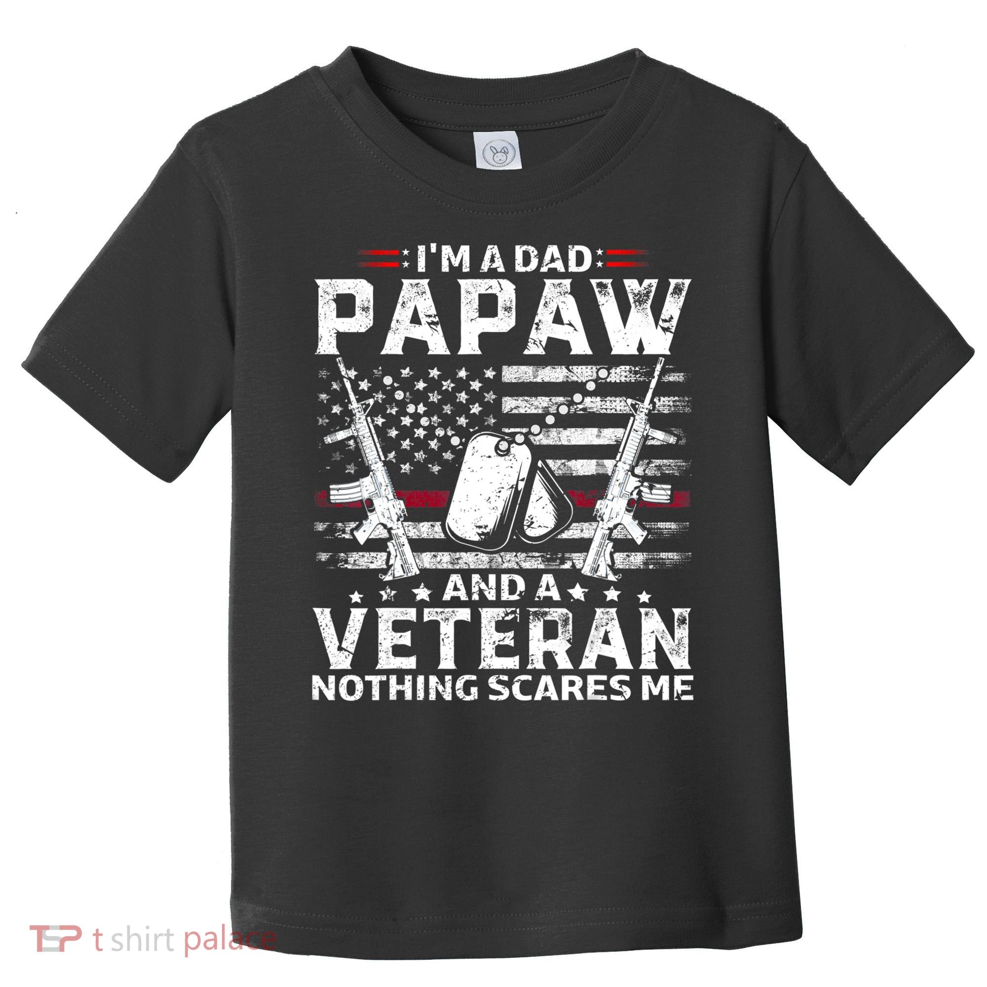 I'm a Dad Papaw And Veteran Nothing Scares Me American Flag Toddler T-Shirt